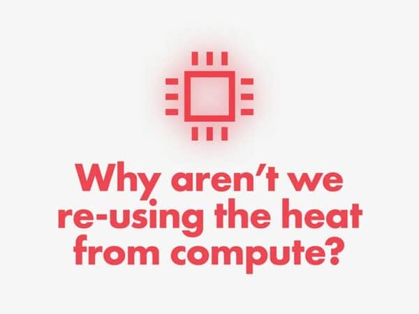 Computers get really hot. Why aren't we re-using the heat? More sustainable cloud compute