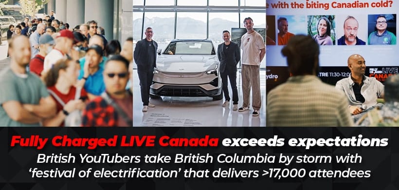 Fully Charged LIVE Canada exceeds expectations – British YouTubers take British Columbia by storm with ‘festival of electrification’ that delivers >17,000 attendees