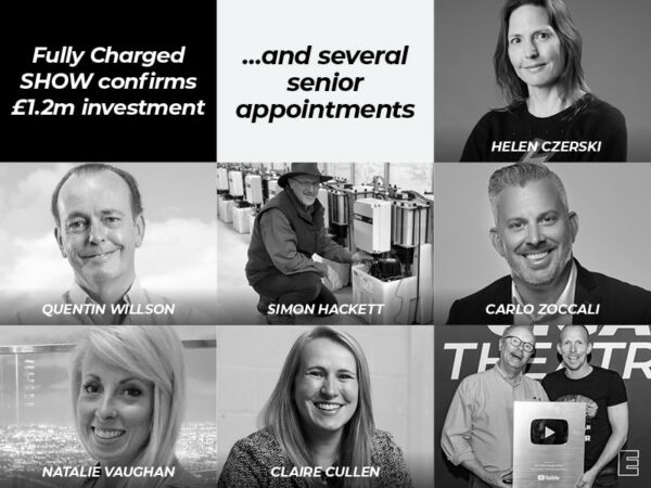 FULLY CHARGED SHOW CONFIRMS £1.2M OF DIRECT INVESTMENT, AND SEVERAL SENIOR APPOINTMENTS