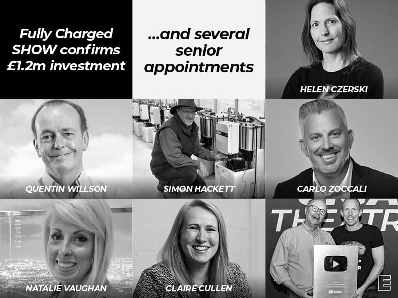 FULLY CHARGED SHOW CONFIRMS £1.2M OF DIRECT INVESTMENT, AND SEVERAL SENIOR APPOINTMENTS
