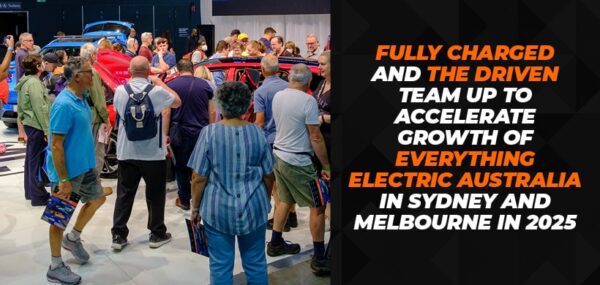 FULLY CHARGED and THE DRIVEN team up to accelerate growth of Everything Electric AUSTRALIA in Sydney AND Melbourne in 2025