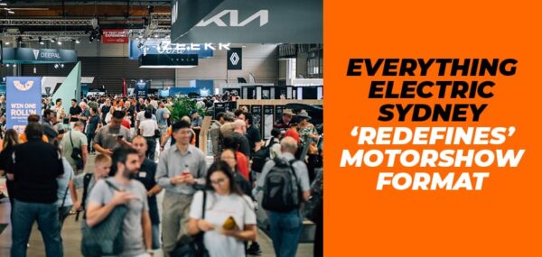 EVERYTHING ELECTRIC SYDNEY ‘REDEFINES’ MOTORSHOW FORMAT