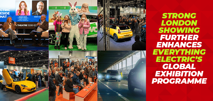 STRONG LONDON SHOWING FURTHER ENHANCES EVERYTHING ELECTRIC’S GLOBAL EXHIBITION PROGRAMME